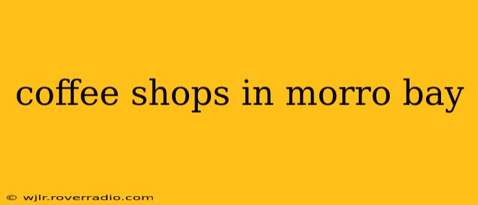 coffee shops in morro bay