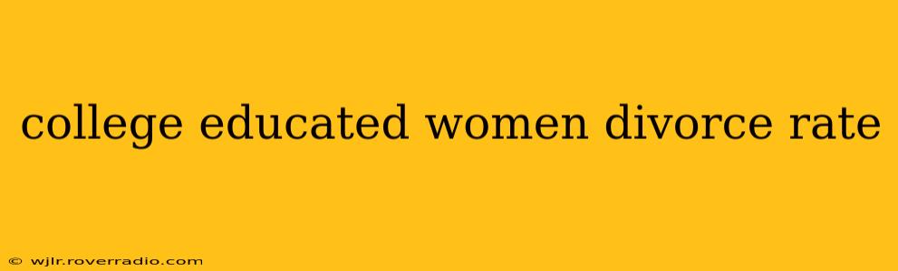 college educated women divorce rate