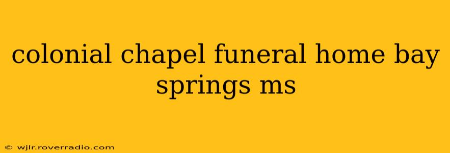 colonial chapel funeral home bay springs ms