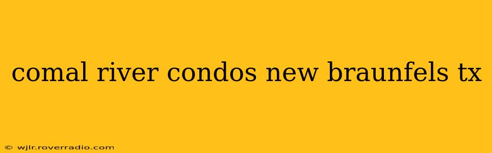 comal river condos new braunfels tx
