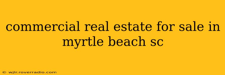 commercial real estate for sale in myrtle beach sc