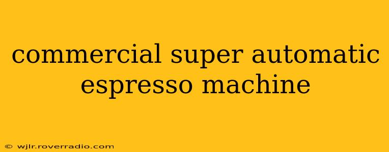 commercial super automatic espresso machine