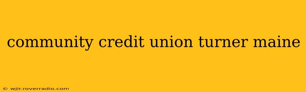 community credit union turner maine