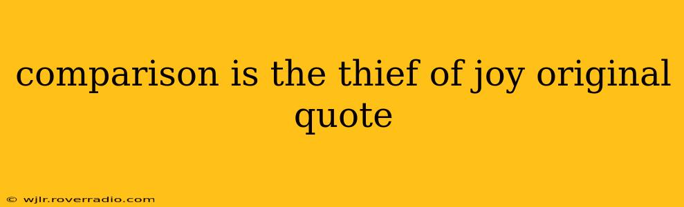 comparison is the thief of joy original quote