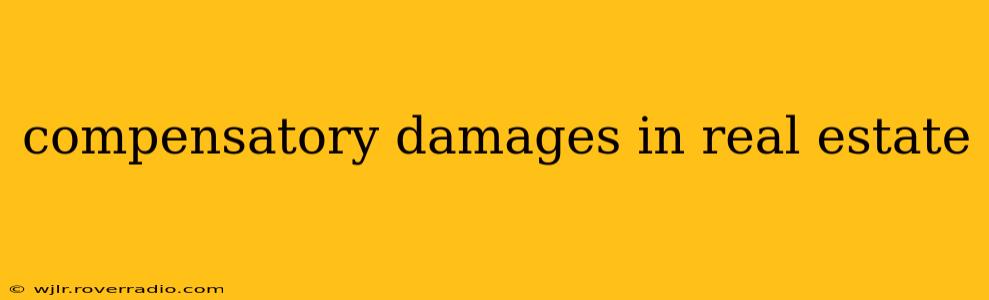 compensatory damages in real estate