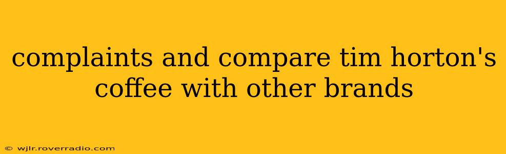 complaints and compare tim horton's coffee with other brands