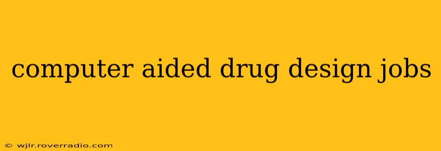 computer aided drug design jobs