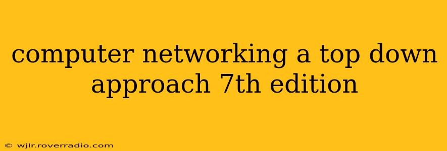 computer networking a top down approach 7th edition