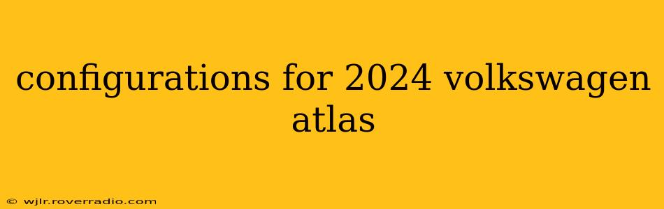 configurations for 2024 volkswagen atlas
