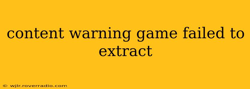 content warning game failed to extract