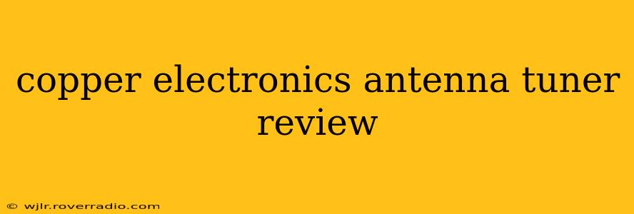 copper electronics antenna tuner review