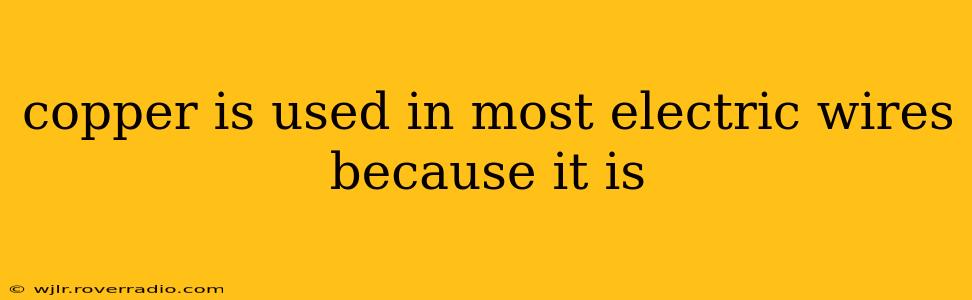 copper is used in most electric wires because it is