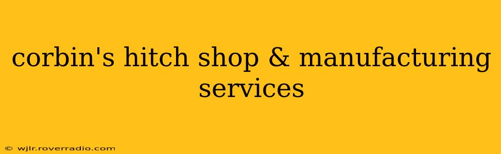 corbin's hitch shop & manufacturing services