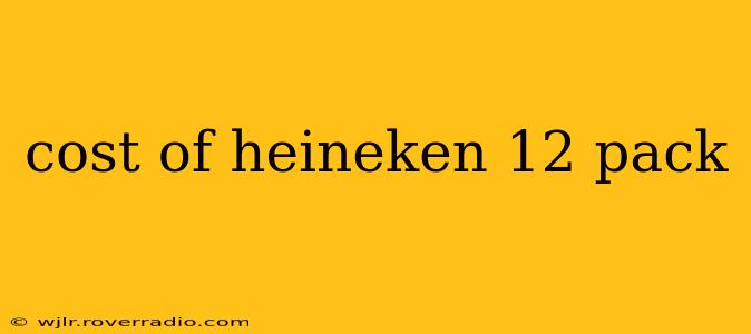 cost of heineken 12 pack