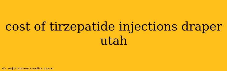cost of tirzepatide injections draper utah