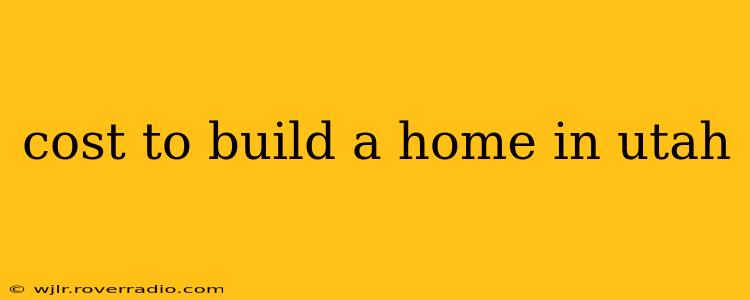 cost to build a home in utah