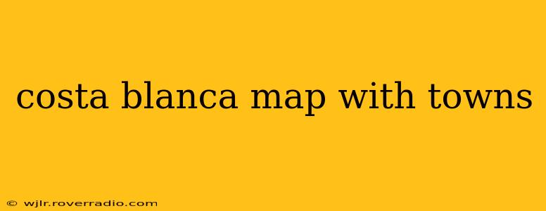 costa blanca map with towns