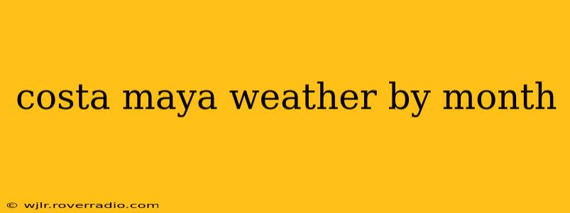 costa maya weather by month
