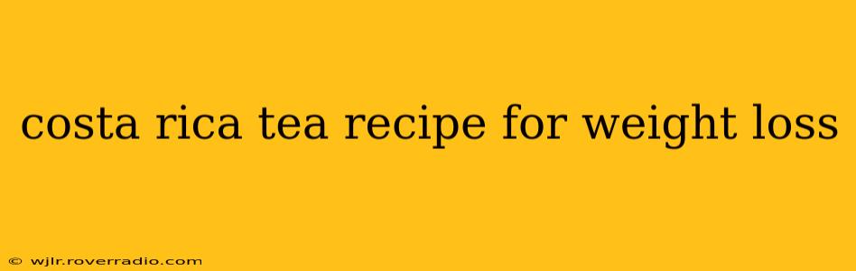 costa rica tea recipe for weight loss