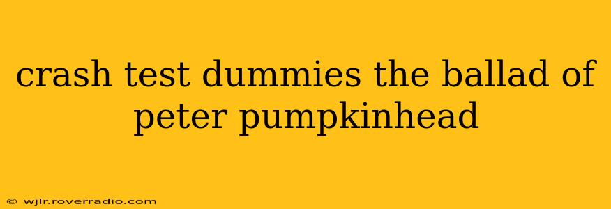 crash test dummies the ballad of peter pumpkinhead