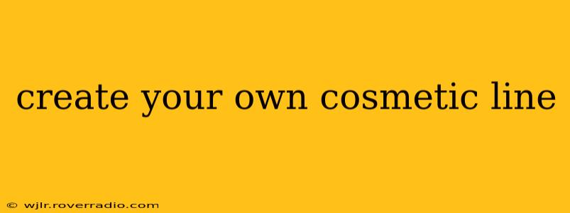 create your own cosmetic line