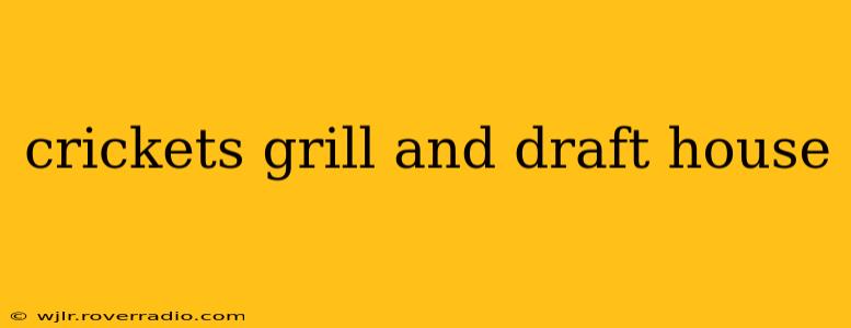 crickets grill and draft house