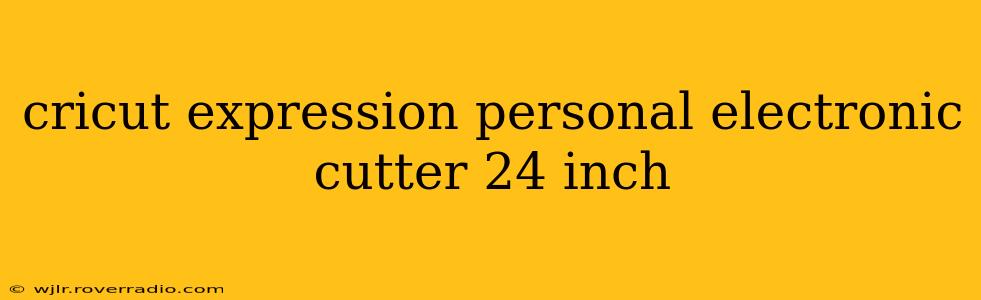 cricut expression personal electronic cutter 24 inch