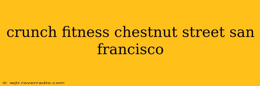 crunch fitness chestnut street san francisco