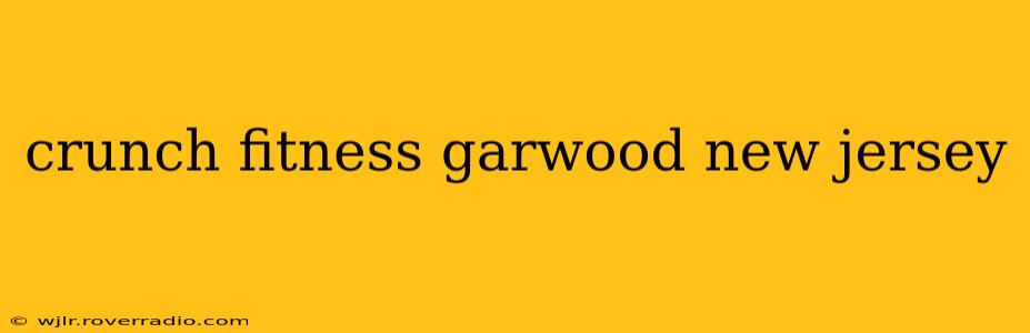 crunch fitness garwood new jersey