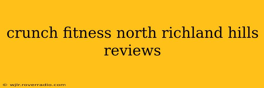 crunch fitness north richland hills reviews