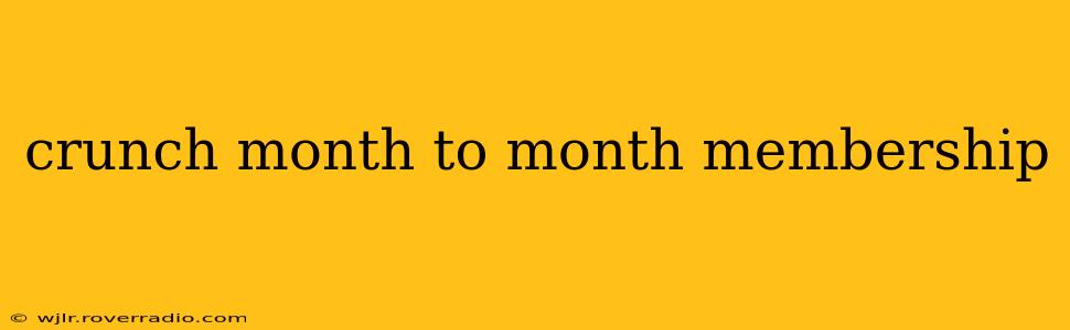 crunch month to month membership