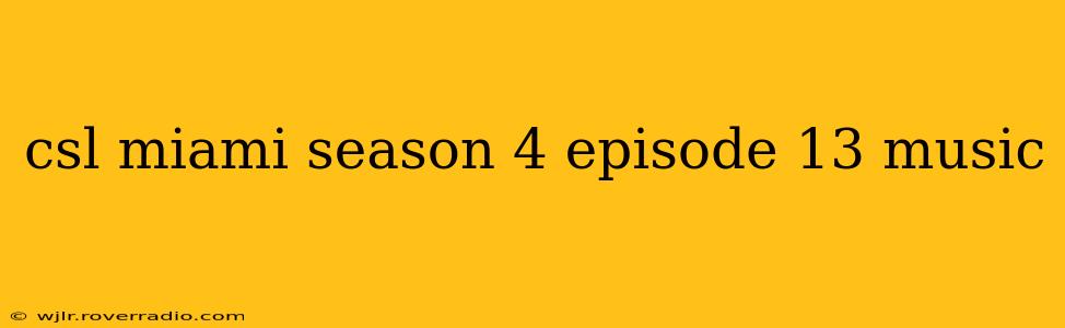 csl miami season 4 episode 13 music