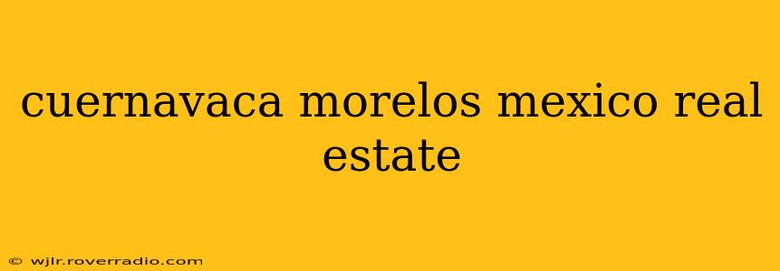 cuernavaca morelos mexico real estate