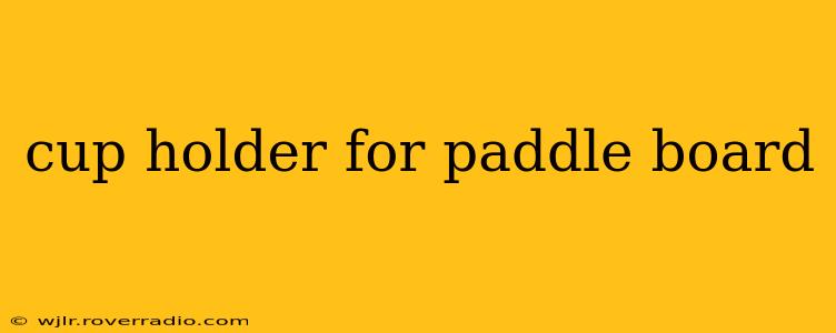 cup holder for paddle board