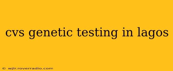 cvs genetic testing in lagos