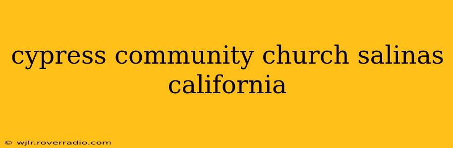 cypress community church salinas california
