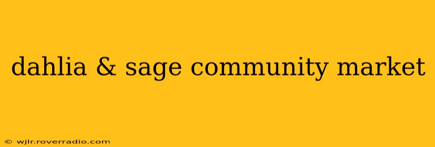 dahlia & sage community market