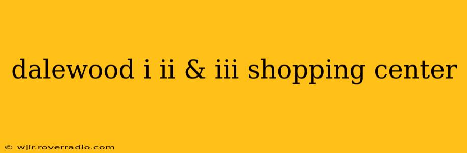 dalewood i ii & iii shopping center