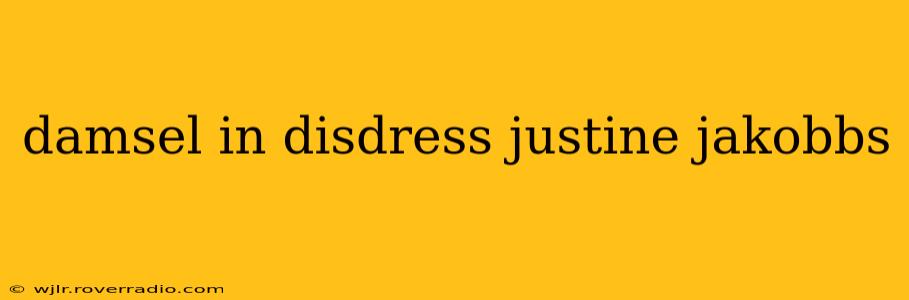 damsel in disdress justine jakobbs