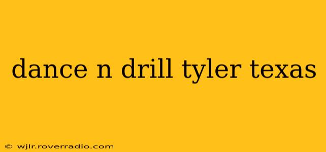 dance n drill tyler texas