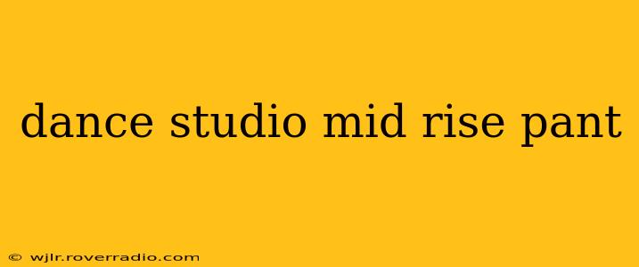 dance studio mid rise pant