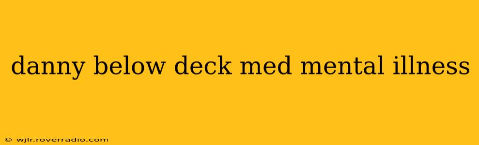 danny below deck med mental illness