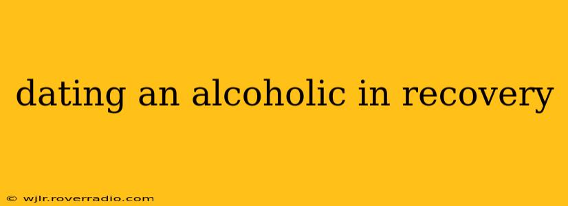 dating an alcoholic in recovery