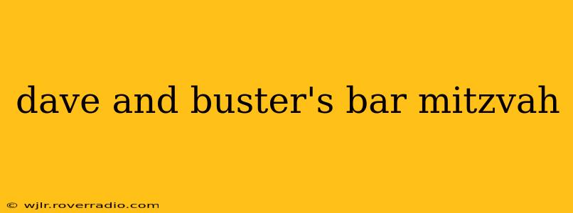 dave and buster's bar mitzvah