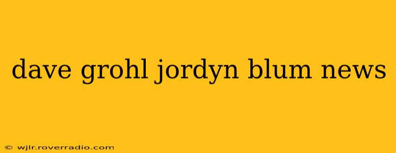dave grohl jordyn blum news