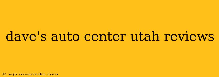 dave's auto center utah reviews