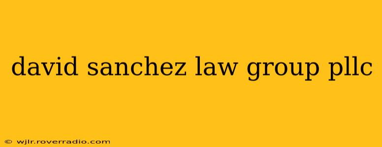 david sanchez law group pllc
