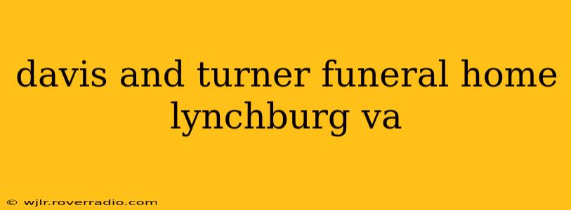 davis and turner funeral home lynchburg va