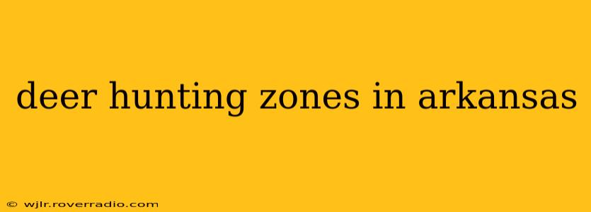 deer hunting zones in arkansas