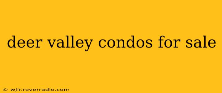 deer valley condos for sale